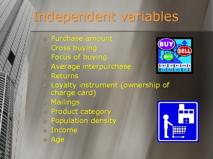 Independent variables n n n Purchase amount Cross buying Focus of buying Average interpurchase
