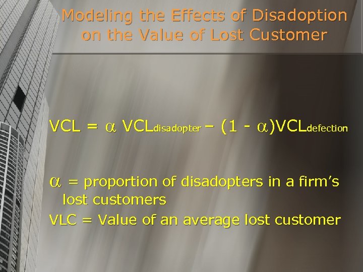 Modeling the Effects of Disadoption on the Value of Lost Customer VCL = VCLdisadopter