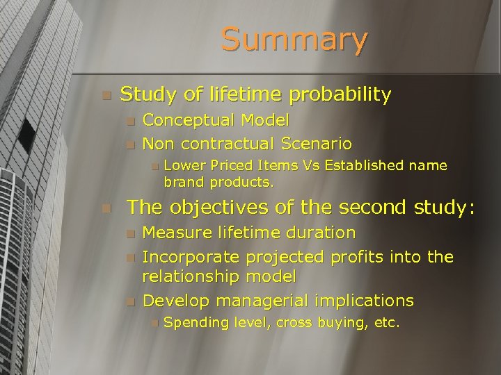 Summary n Study of lifetime probability n n Conceptual Model Non contractual Scenario n