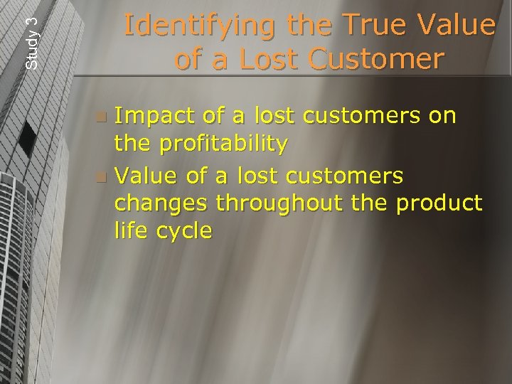 Study 3 Identifying the True Value of a Lost Customer Impact of a lost