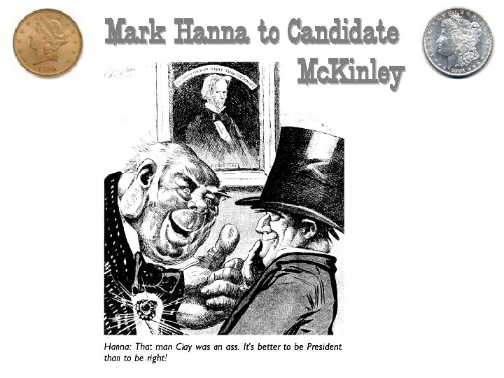 Mark Hanna to Candidate Mc. Kinley 