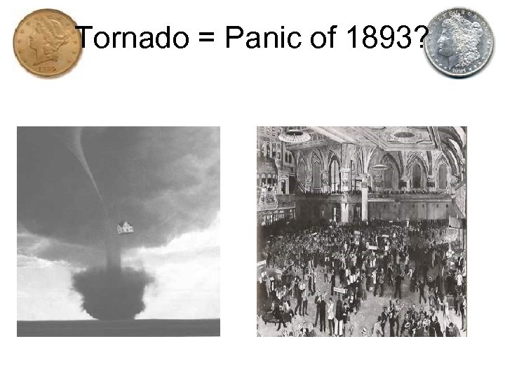 Tornado = Panic of 1893? 