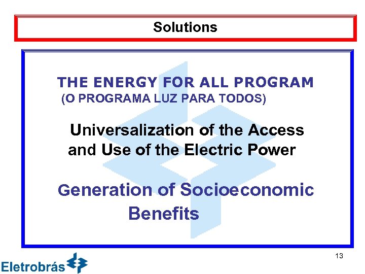 Solutions THE ENERGY FOR ALL PROGRAM (O PROGRAMA LUZ PARA TODOS) Universalization of the
