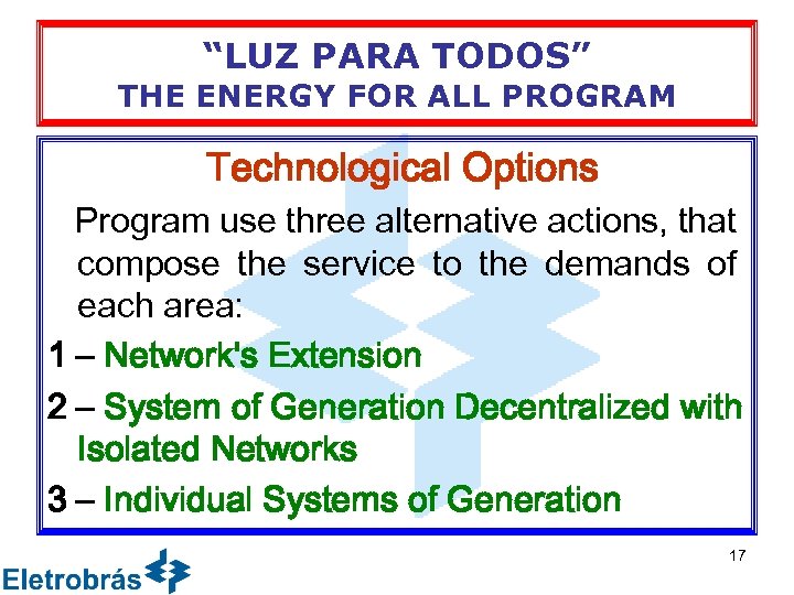 “LUZ PARA TODOS” THE ENERGY FOR ALL PROGRAM Technological Options Program use three alternative