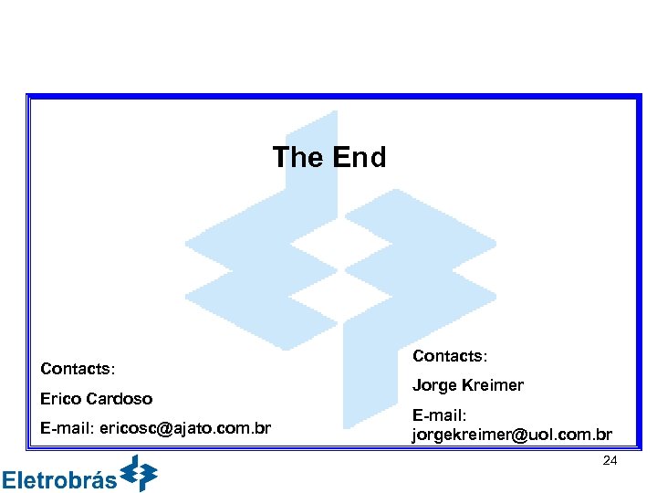 The End Contacts: Erico Cardoso E-mail: ericosc@ajato. com. br Contacts: Jorge Kreimer E-mail: jorgekreimer@uol.