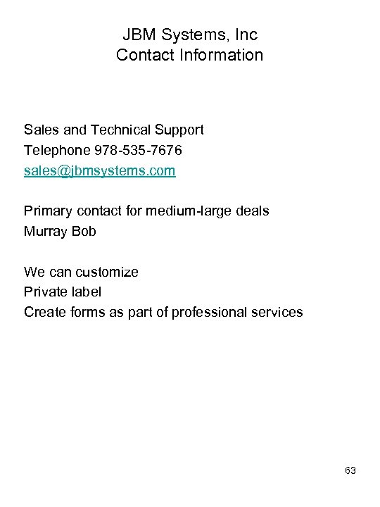 JBM Systems, Inc Contact Information Sales and Technical Support Telephone 978 -535 -7676 sales@jbmsystems.