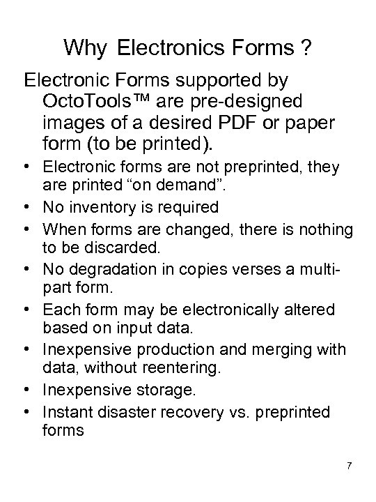 Why Electronics Forms ? Electronic Forms supported by Octo. Tools™ are pre-designed images of