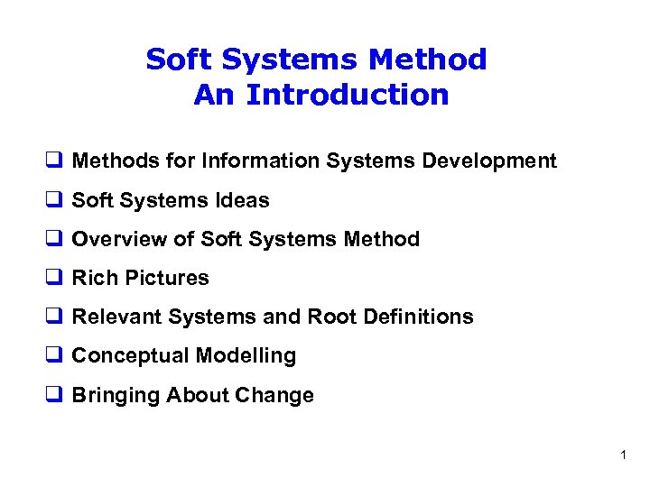 Soft Systems Method An Introduction q Methods for Information Systems Development q Soft Systems