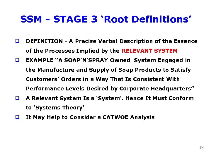 SSM - STAGE 3 ‘Root Definitions’ q DEFINITION - A Precise Verbal Description of