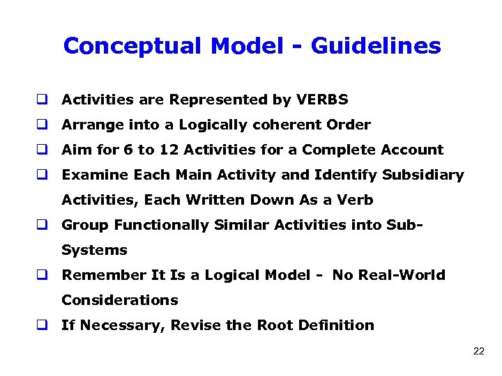 Conceptual Model - Guidelines q Activities are Represented by VERBS q Arrange into a