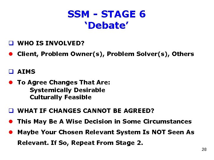 SSM - STAGE 6 ‘Debate’ q WHO IS INVOLVED? l Client, Problem Owner(s), Problem