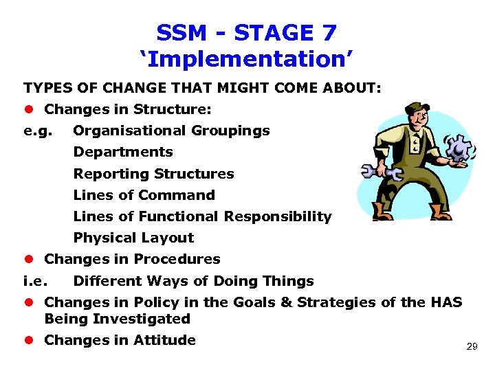 SSM - STAGE 7 ‘Implementation’ TYPES OF CHANGE THAT MIGHT COME ABOUT: l Changes