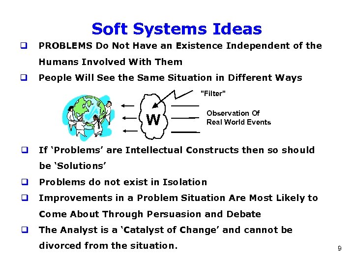 Soft Systems Ideas q PROBLEMS Do Not Have an Existence Independent of the Humans