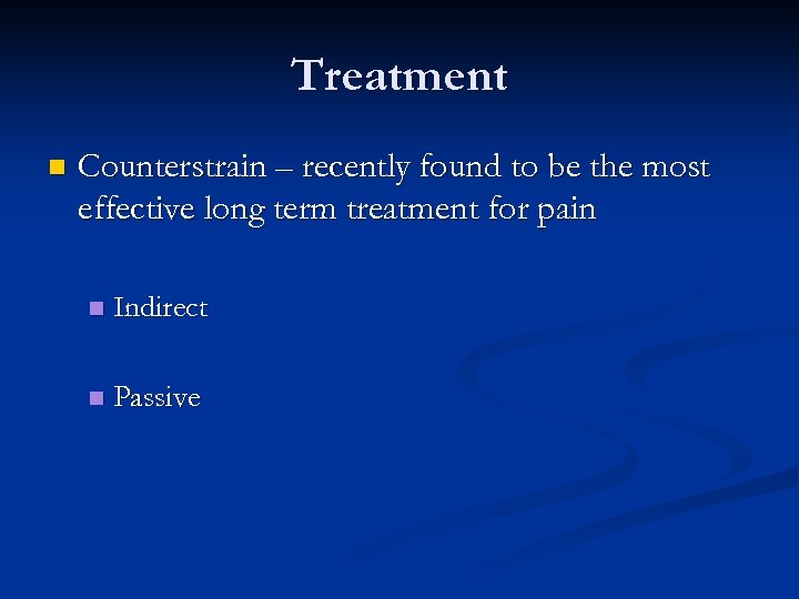 Treatment n Counterstrain – recently found to be the most effective long term treatment