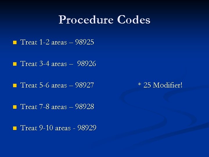 Procedure Codes n Treat 1 -2 areas – 98925 n Treat 3 -4 areas