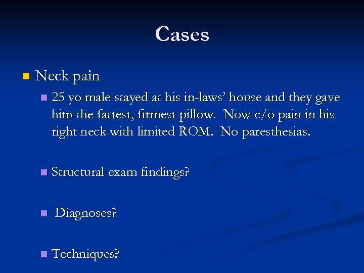 Cases n Neck pain n 25 yo male stayed at his in-laws’ house and