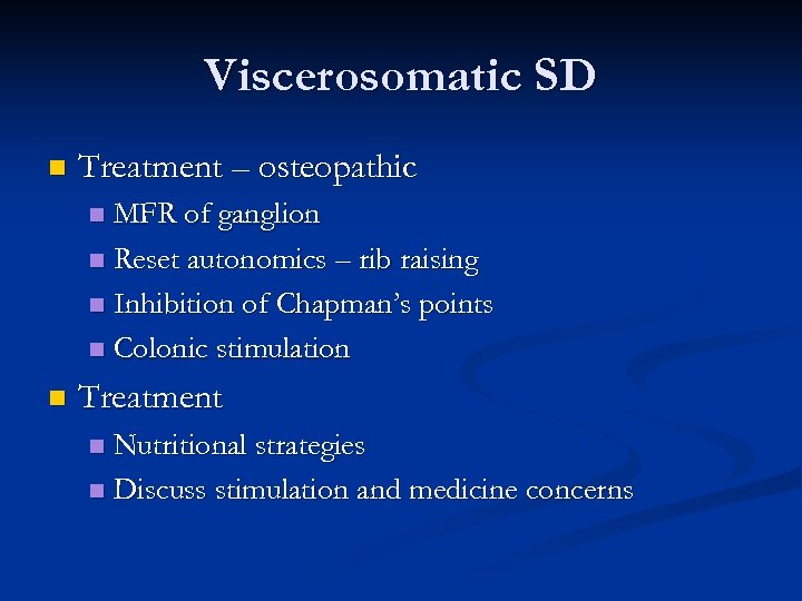 Viscerosomatic SD n Treatment – osteopathic MFR of ganglion n Reset autonomics – rib