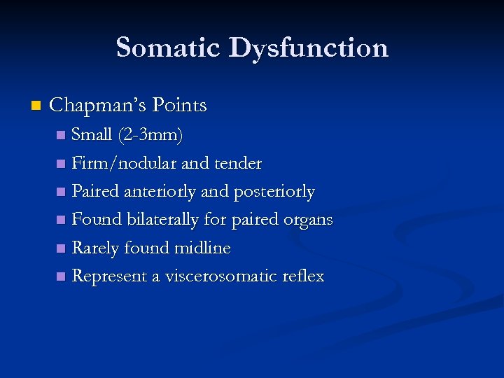 Somatic Dysfunction n Chapman’s Points Small (2 -3 mm) n Firm/nodular and tender n