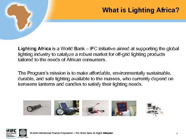 What is Lighting Africa? Lighting Africa is a World Bank – IFC initiative aimed