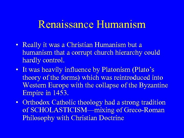 Renaissance Humanism • Really it was a Christian Humanism but a humanism that a