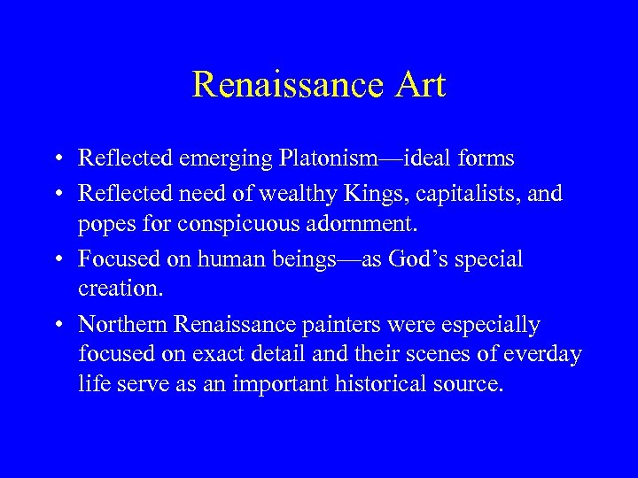 Renaissance Art • Reflected emerging Platonism—ideal forms • Reflected need of wealthy Kings, capitalists,