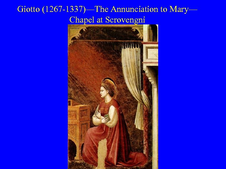 Giotto (1267 -1337)—The Annunciation to Mary— Chapel at Scrovengni 