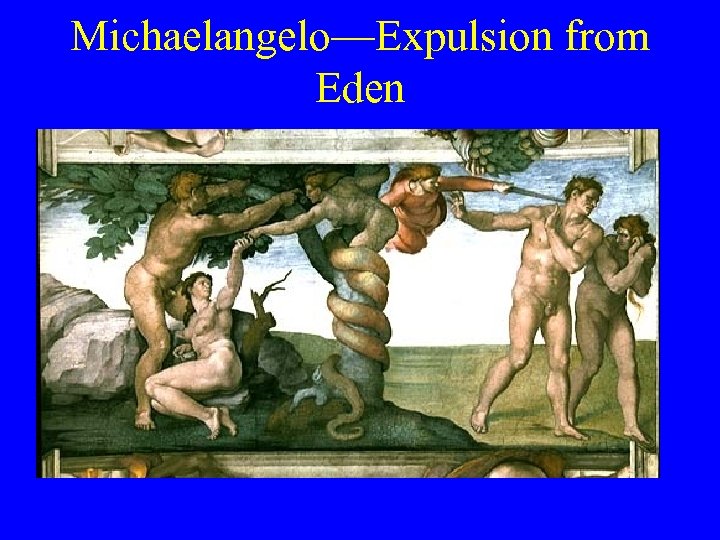Michaelangelo—Expulsion from Eden 