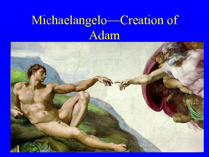 Michaelangelo—Creation of Adam 
