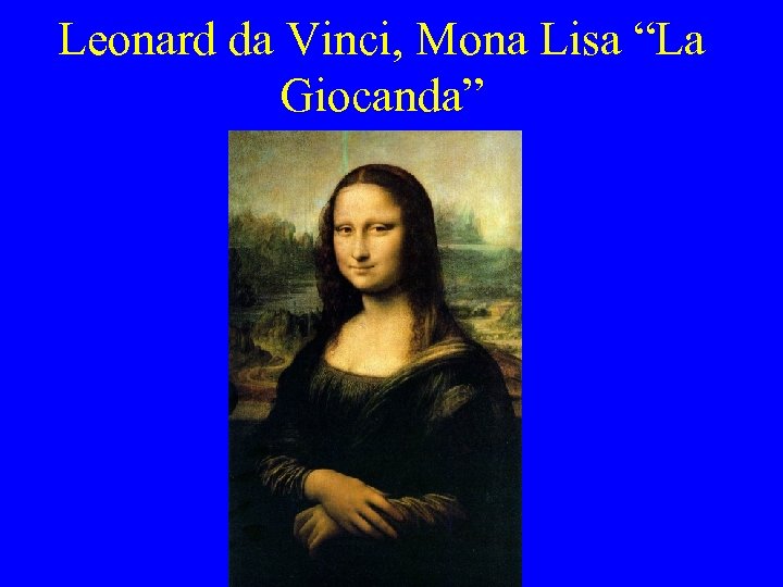 Leonard da Vinci, Mona Lisa “La Giocanda” 