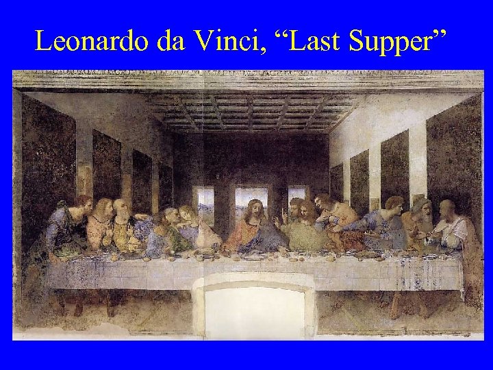 Leonardo da Vinci, “Last Supper” 