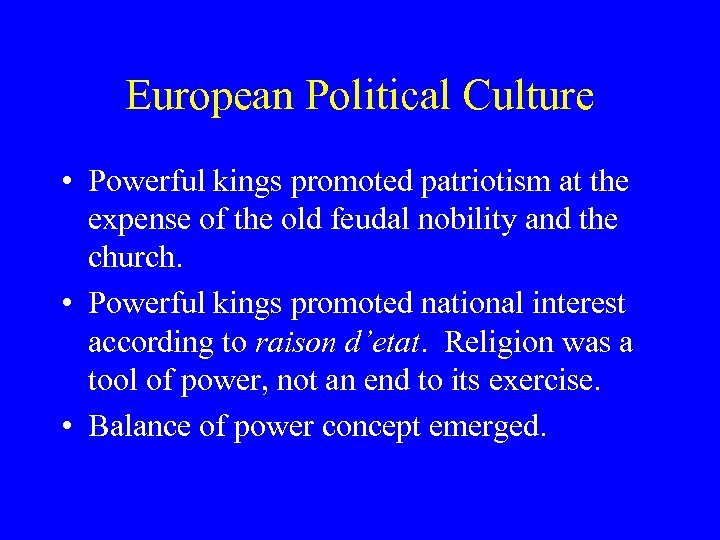 European Political Culture • Powerful kings promoted patriotism at the expense of the old