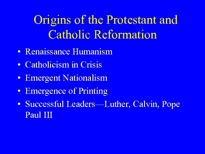 Origins of the Protestant and Catholic Reformation • • • Renaissance Humanism Catholicism in