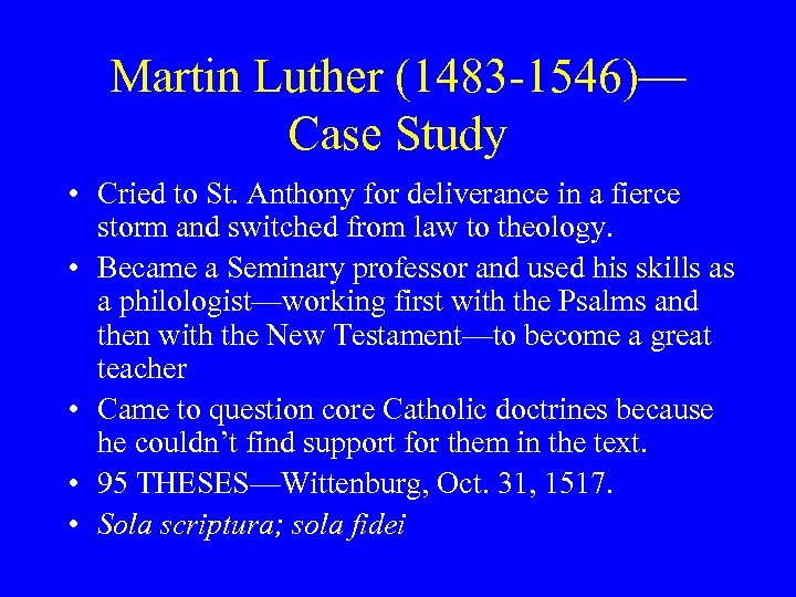 Martin Luther (1483 -1546)— Case Study • Cried to St. Anthony for deliverance in