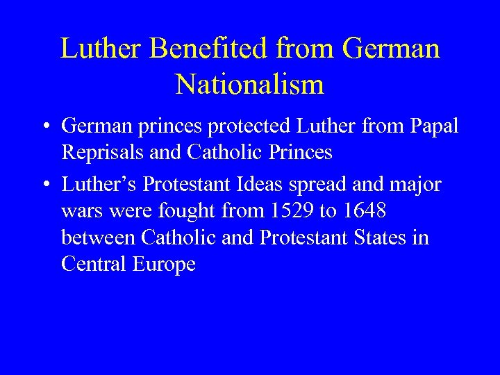 Luther Benefited from German Nationalism • German princes protected Luther from Papal Reprisals and