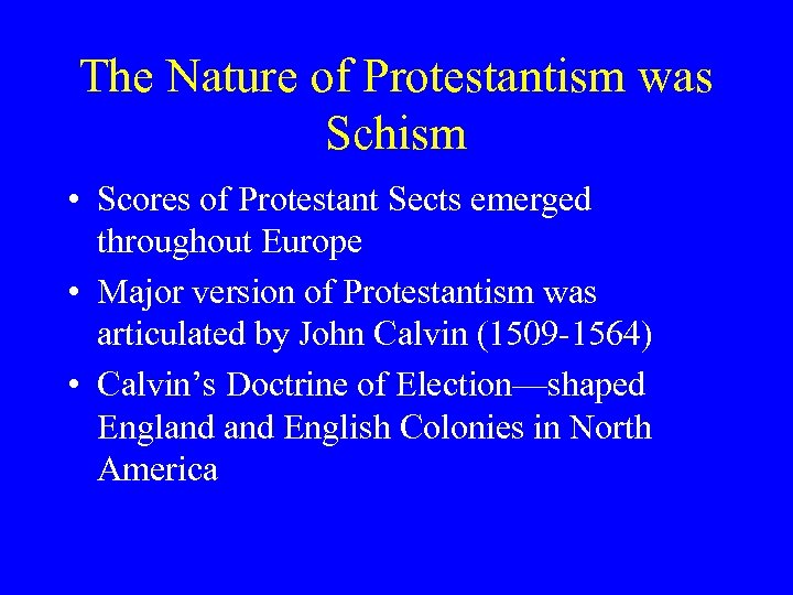 The Nature of Protestantism was Schism • Scores of Protestant Sects emerged throughout Europe
