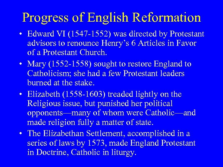 Progress of English Reformation • Edward VI (1547 -1552) was directed by Protestant advisors