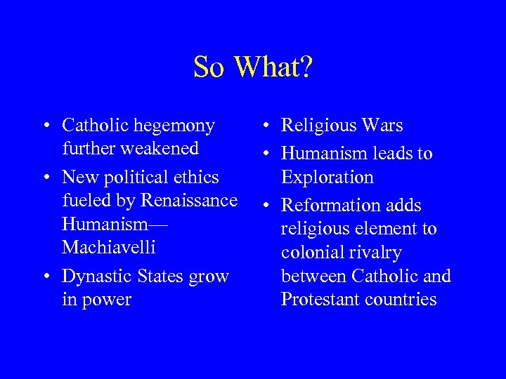 So What? • Catholic hegemony further weakened • New political ethics fueled by Renaissance