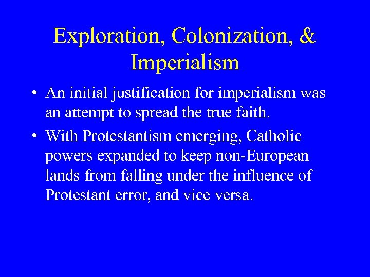 Exploration, Colonization, & Imperialism • An initial justification for imperialism was an attempt to
