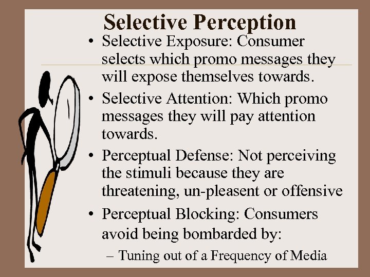  Selective Perception • Selective Exposure: Consumer selects which promo messages they will expose