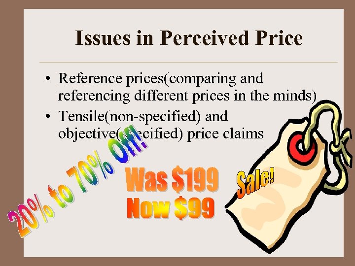 Issues in Perceived Price • Reference prices(comparing and referencing different prices in the minds)