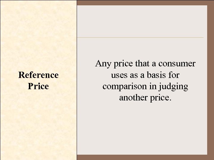 Reference Price Any price that a consumer uses as a basis for comparison in