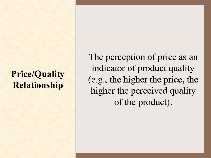 Price/Quality Relationship The perception of price as an indicator of product quality (e. g.