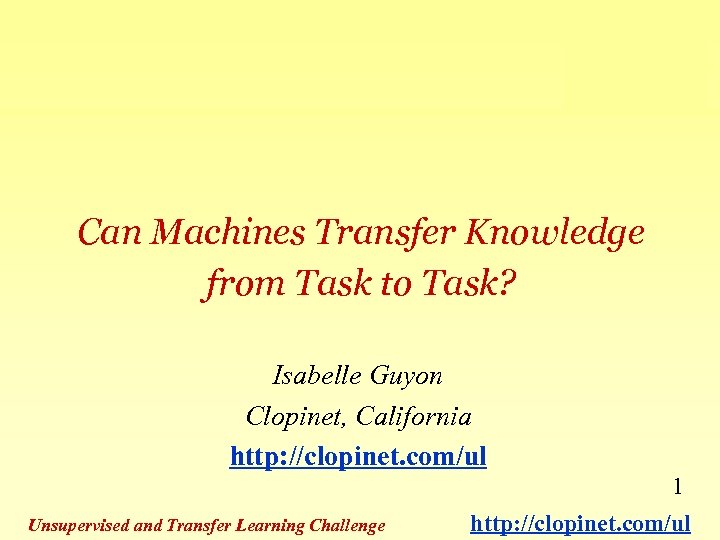 Can Machines Transfer Knowledge from Task to Task? Isabelle Guyon Clopinet, California http: //clopinet.