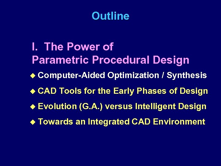 Outline I. The Power of u Parametric Procedural Design u Computer-Aided u CAD Optimization