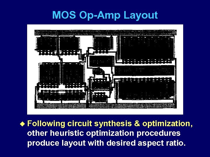 MOS Op-Amp Layout u Following circuit synthesis & optimization, other heuristic optimization procedures produce