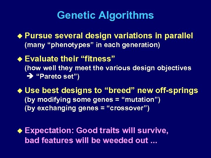Genetic Algorithms u Pursue several design variations in parallel (many “phenotypes” in each generation)