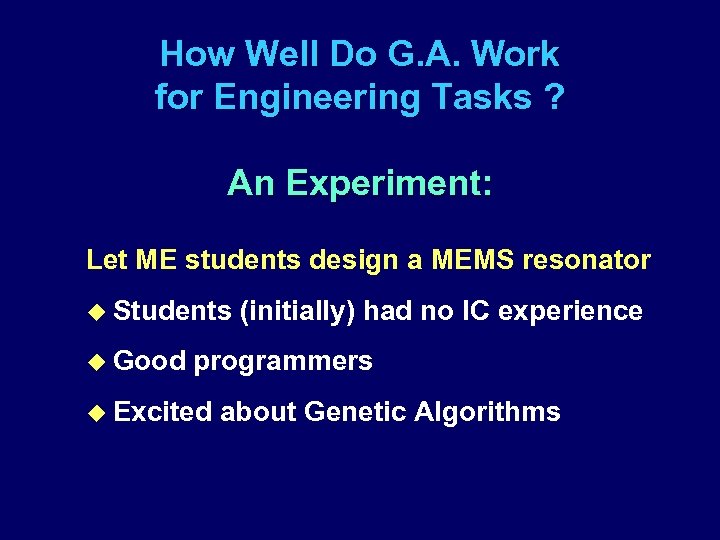 How Well Do G. A. Work for Engineering Tasks ? An Experiment: Let ME