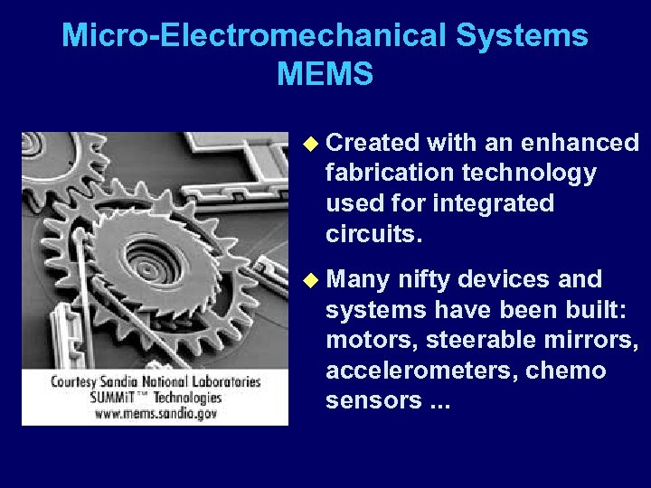 Micro-Electromechanical Systems MEMS u Created with an enhanced fabrication technology used for integrated circuits.