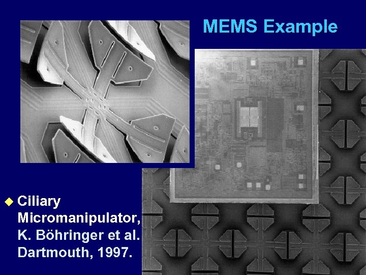 MEMS Example u Ciliary Micromanipulator, K. Böhringer et al. Dartmouth, 1997. 