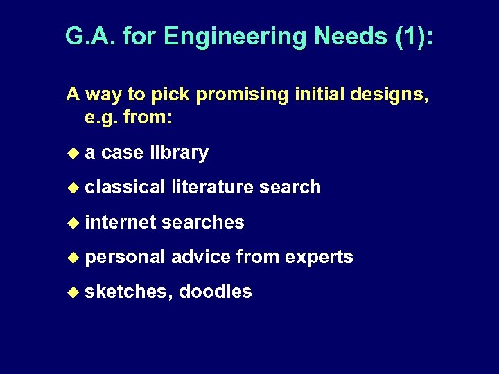 G. A. for Engineering Needs (1): A way to pick promising initial designs, e.